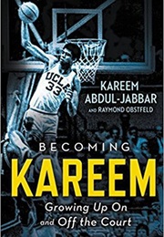 Becoming Kareem: Growing Up on and off the Court (Kareem Abdul-Jabbar)