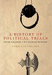 A History of Political Trials: From Charles I to Saddam Hussein (John Laughland)