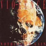Vio-Lence - Nothing to Gain