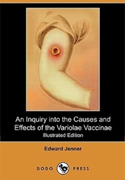 An Inquiry Into the Causes and Effects of the Variolae Vaccinae (Edward Jenner)