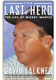 The Last Hero: The Life of Mickey Mantle (David Falkner)