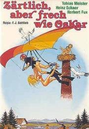 Gentle, but Sassy Like Oskar (Zärtlich, Aber Frech Wie Oskar)