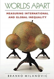 Worlds Apart: Measuring International and Global Inequality (Branko Milanovic)