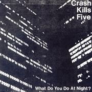 CRASH KILLS FIVE - What Do You Do at Night?