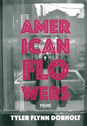 American Flowers (Tyler Flynn Dorholt)