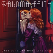 Only Love Can Hurt Like This - Paloma Faith