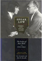 Speak Low (When You Speak Love): The Letters of Kurt Weill and Lotte Lenya (Kurt Weill and Lotte Lenya)