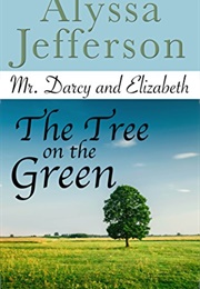 Mr. Darcy & Elizabeth: The Tree on the Green (Alyssa Jefferson)