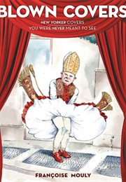 Blown Covers: New Yorker Covers You Were Never Meant to See (Françoise Mouly)