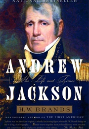 Andrew Jackson: His Life and Times (H.W. Brands)