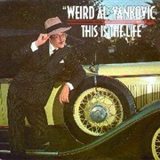 This Is the Life - Weird Al Yankovic