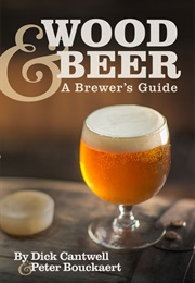 Wood and Beer: A Brewers Guide (Dick Cantwell & Peter Bouckaert)