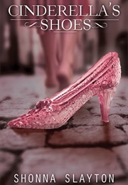 Cinderella&#39;s Shoes (Shonna Slayton)