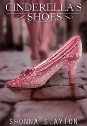 Cinderella's Shoes (Shonna Slayton)
