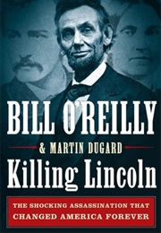 Killing Lincoln: The Shocking Assassination That Changed America Forever (Bill O&#39;Reilly)