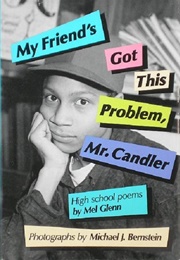My Friend&#39;s Got This Problem, Mr. Candler (Mel Glenn)