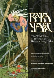 Baba Yaga: The Wild Witch of the East in Russian Fairy Tales (Sibelan E.S. Forrester)