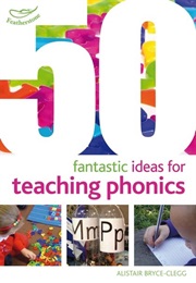 50 Fantastic Ideas for Teaching Phonics (Alistair Bryce-Clegg)