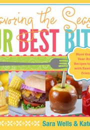 Savoring the Seasons With Our Best Bites (Sara Wells, Kate Jones)