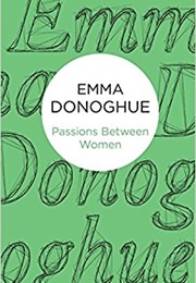 Passions Between Women (Emma Donoghue)