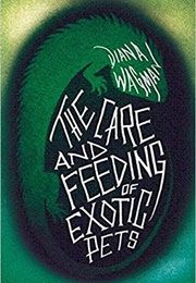 The Care and Feeding of Exotic Pets (Diana Wagman)
