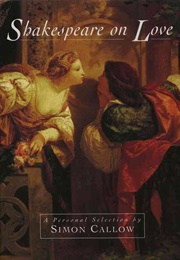 Shakespeare on Love: A Personal Selection (Simon Callow)