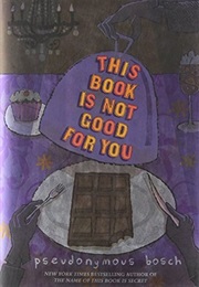 This Book Is Not Good for You (Secret #3) (Pseudonymous Bosch)