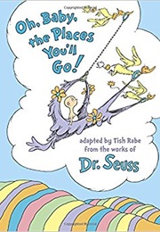 Oh, Baby the Places You&#39;ll Go (Dr. Seuss)