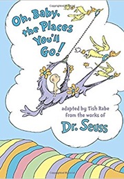 Oh, Baby the Places You'll Go (Dr. Seuss)