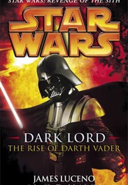 Star Wars: Dark Lord - The Rise of Darth Vader (James Luceno)