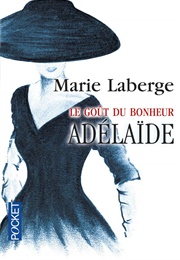 Le Gout Du Bonheur, Adélaïde (Marie Laberge)