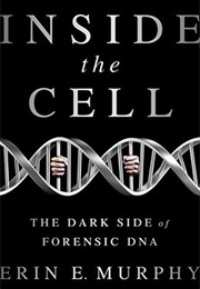 Inside the Cell: The Dark Side of Forensic DNA (Erin E. Murphy)