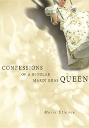 Confessions of a Bi-Polar Mardi Gras Queen (Marie Etienne)
