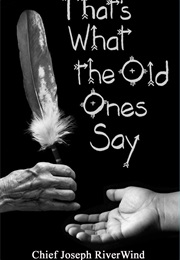 That&#39;s What the Old Ones Say (Chief Joseph Riverwind)