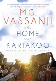 And Home Was Kariakoo: A Memoir of East Africa (M.G. Vassanji)