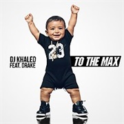 To the Max - DJ Khaled Ft. Drake