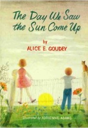 The Day We Saw the Sun Come Up (Alice E. Goudey)