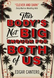 This Body's Not Big Enough for Both of Us (Edgar Cantero)