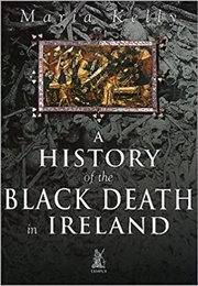 A History of the Black Death in Ireland (Maria Kelly)