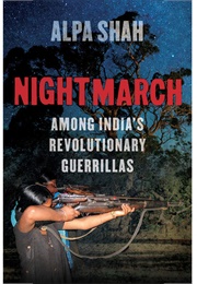 Nightmarch: Among India's Revolutionary Guerrillas (Alpa Shah)
