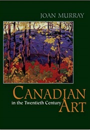 Canadian Art in the Twentieth Century (Joan Murray)