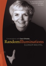 Random Illuminations: Conversations With Carol Shields (Eleanor Wachtel)