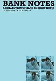 Bank Notes: A Collection of Bank Robbery Notes (Ken Habarta)