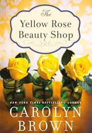 The Yellow Rose Beauty Shop (Carolyn Brown)