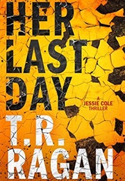 Her Last Day (Jessie Cole #1) (T. R. Ragan)