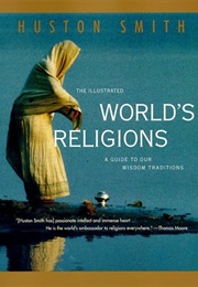 The Illustrated World's Religions: A Guide to Our Wisdom Traditions (Huston Smith)