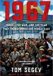 1967: Israel, the War, and the Year That Transformed the Middle East (Tom Segev)