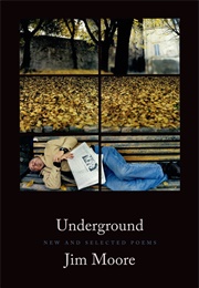 Underground: New and Selected Poems (Jim Moore)