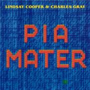 Charles Gray & Lindsay Cooper - Pia Mater