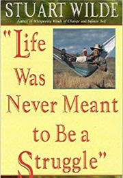 Life Was Never Meant to Be a Struggle (Stuart Wilde)